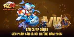 Bắn Cá Vip Online - Siêu Phẩm Săn Cá Đổi Thưởng Năm 2025!