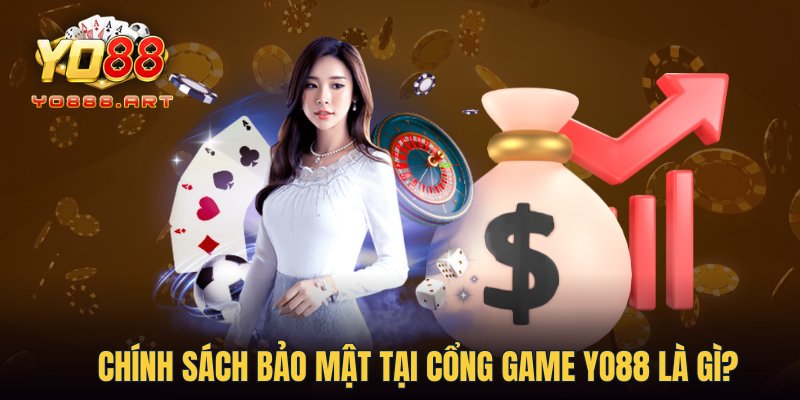 Chính sách bảo mật tại cổng game YO88 là gì?