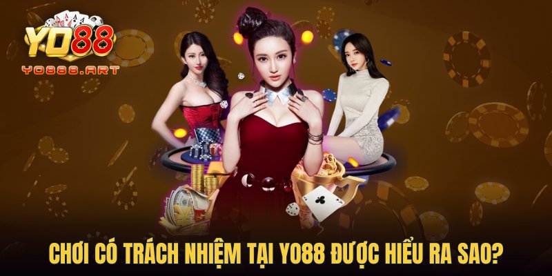 Chơi có trách nhiệm tại YO88 được hiểu ra sao?