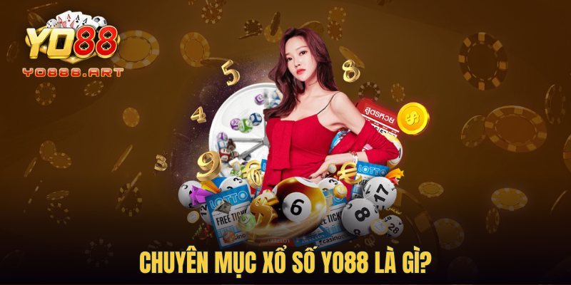 Chuyên mục Xổ Số YO88 là gì?