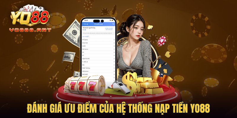 Đánh giá ưu điểm của hệ thống nạp tiền YO88