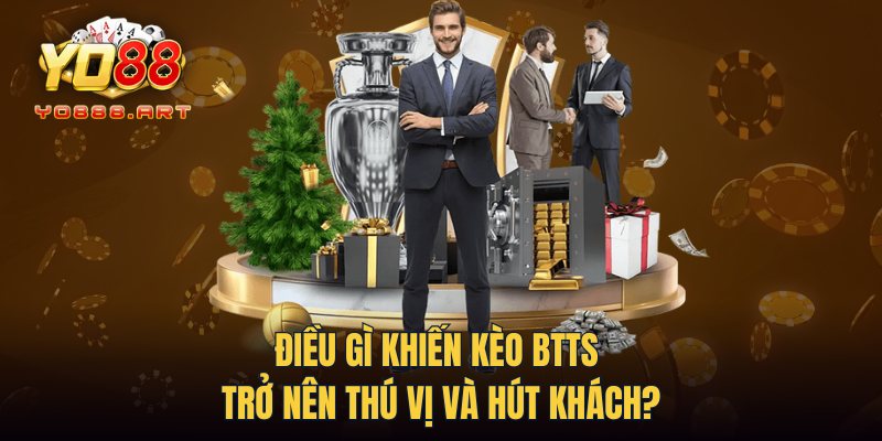 Điều gì khiến kèo BTTS trở nên thú vị và hút khách?