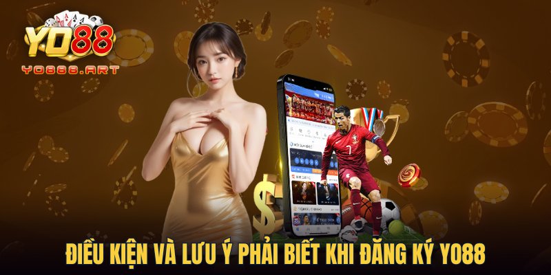 Điều kiện và lưu ý phải biết khi đăng ký YO88