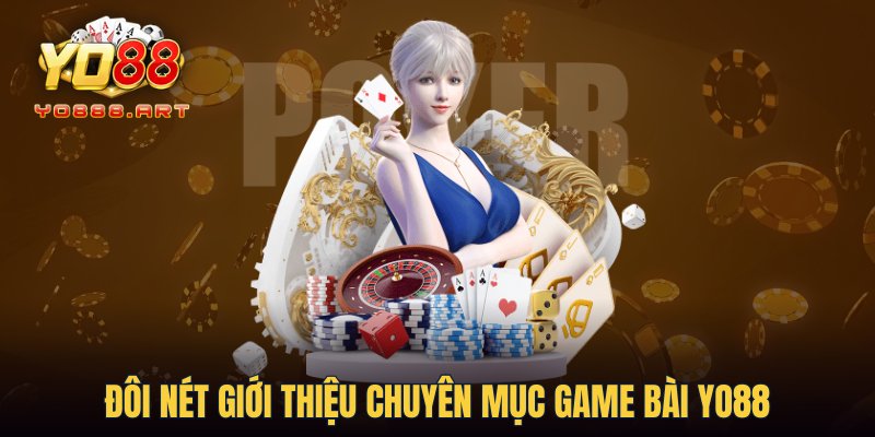 Đôi nét giới thiệu chuyên mục Game Bài YO88