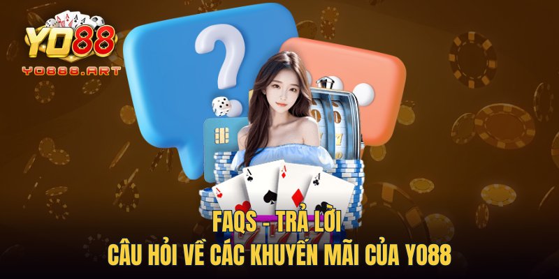 FAQs - Trả lời câu hỏi về các khuyến mãi của YO88