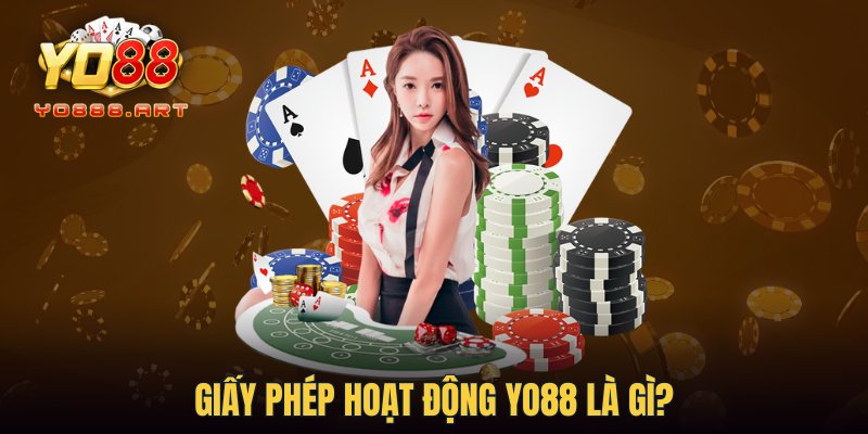 Giấy phép hoạt động YO88 là gì?