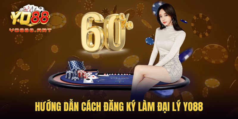 Hướng dẫn cách đăng ký làm đại lý YO88