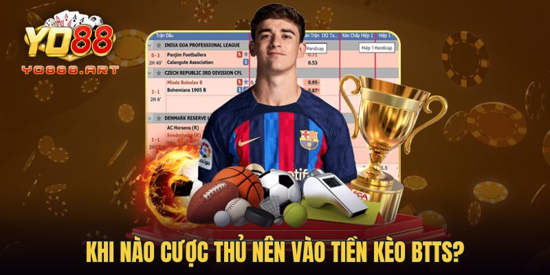 Khi nào cược thủ nên vào tiền kèo BTTS?