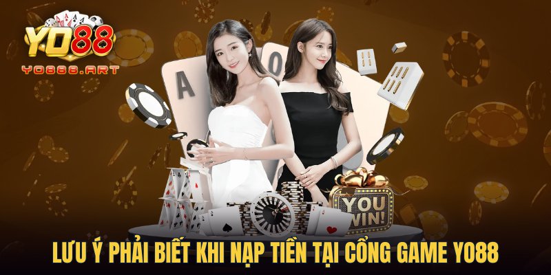 Lưu ý phải biết khi nạp tiền tại cổng game YO88