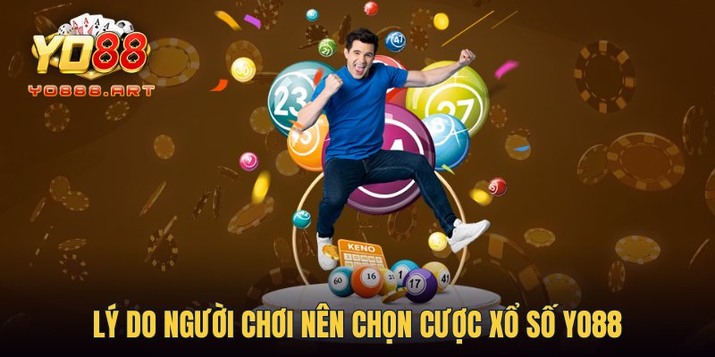 Lý do người chơi nên chọn cược Xổ Số YO88