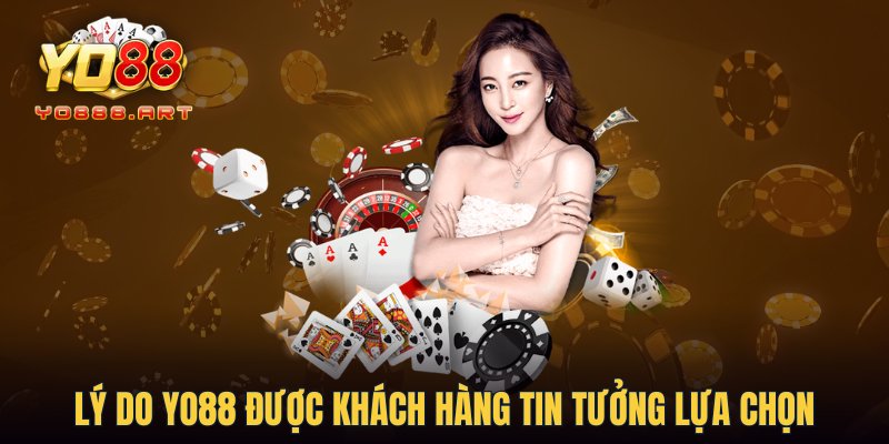 Lý do YO88 được khách hàng tin tưởng lựa chọn