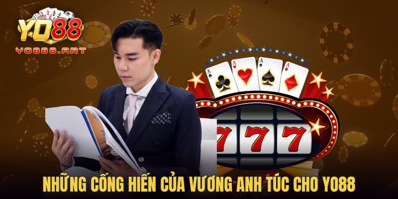 Những cống hiến của Vương Anh Túc cho YO88