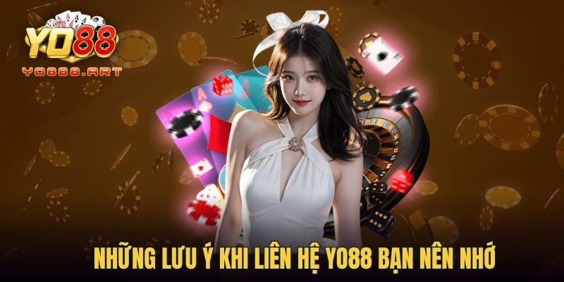 Những lưu ý khi liên hệ YO88 bạn nên nhớ