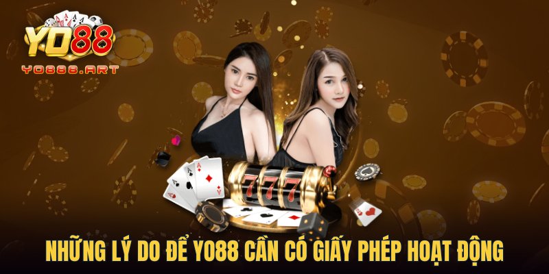 Những lý do để YO88 cần có giấy phép hoạt động