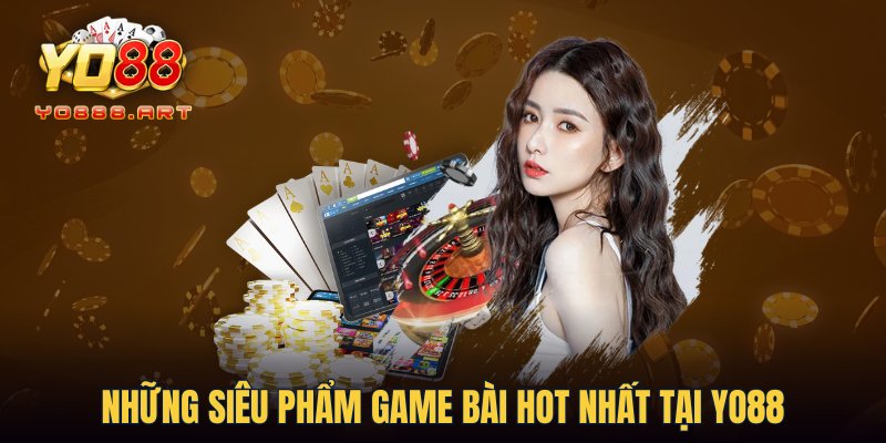 Những siêu phẩm game bài hot nhất tại YO88