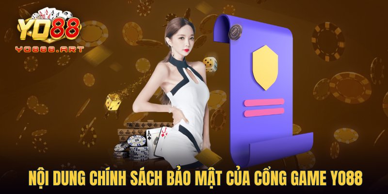 Nội dung chính sách bảo mật của cổng game YO88