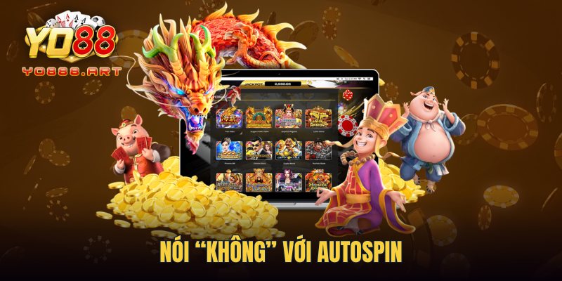 Nói “KHÔNG” với Autospin