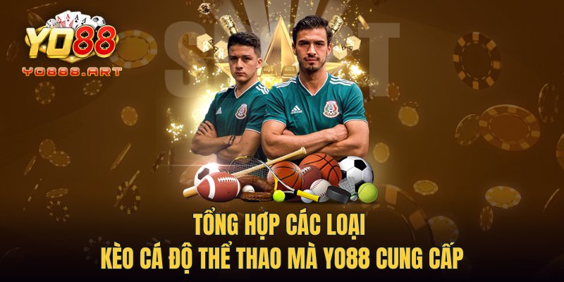 Tổng hợp các loại kèo cá độ thể thao mà YO88 cung cấp